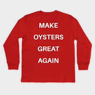 MAKE OYSTERS GREAT AGAIN Kids Long Sleeve T-Shirt